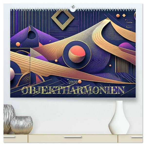 Objektharmonien (hochwertiger Premium Wandkalender 2026 DIN A2 quer) Kunstdruck in Hochglanz