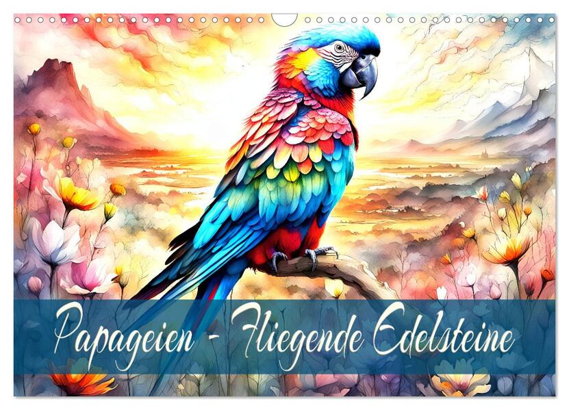 Papageien - Fliegende Edelsteine (Wandkalender 2026 DIN A3 quer) CALVENDO Monatskalender