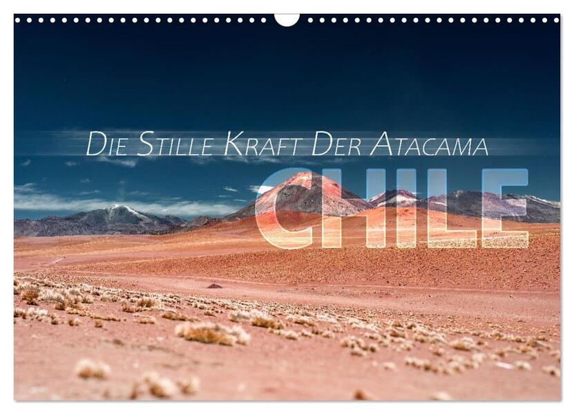 Chile - Die stille Kraft der Atacama (Wandkalender 2026 DIN A3 quer) CALVENDO Monatskalender