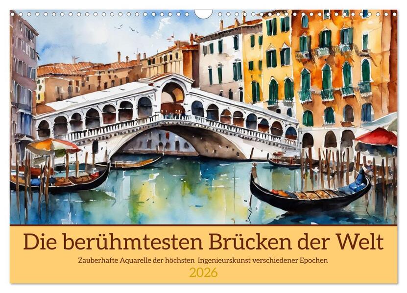 Die berühmtesten Brücken der Welt (Wandkalender 2026 DIN A3 quer) CALVENDO Monatskalender