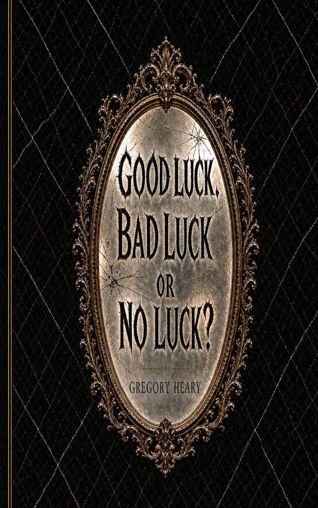 Good Luck Bad Luck or No Luck?
