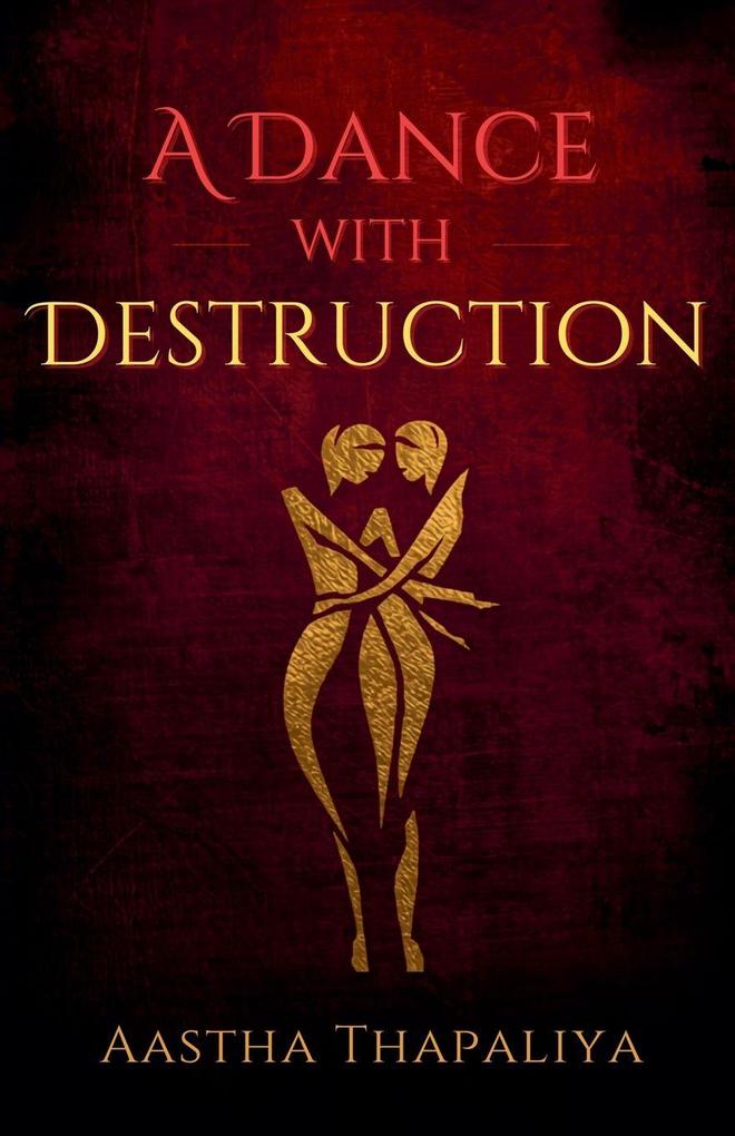 A Dance with Destruction