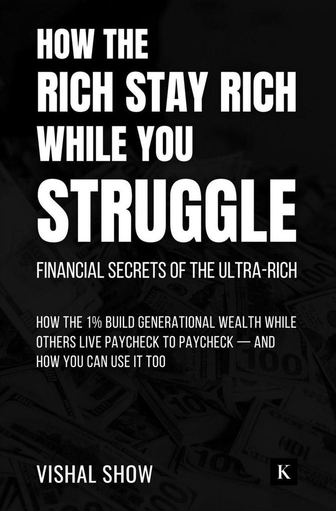 How The Rich Stay Rich While You Struggle