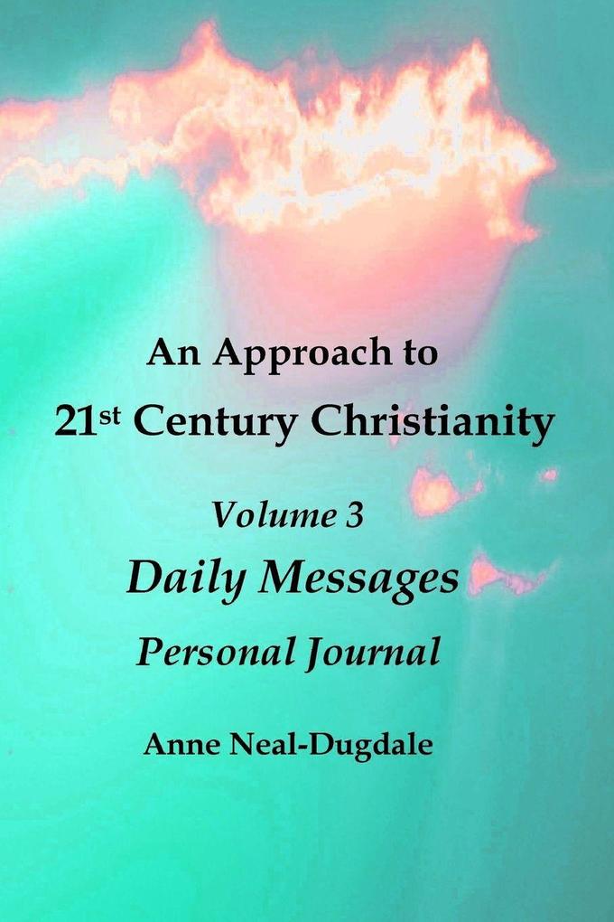 An Approach to 21st Century Christianity - Volume 3 - Daily Messages - Personal Journal
