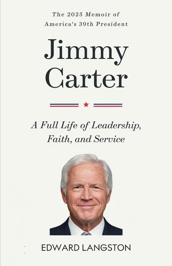 Jimmy Carter - A Full Life of Leadership Faith & Service