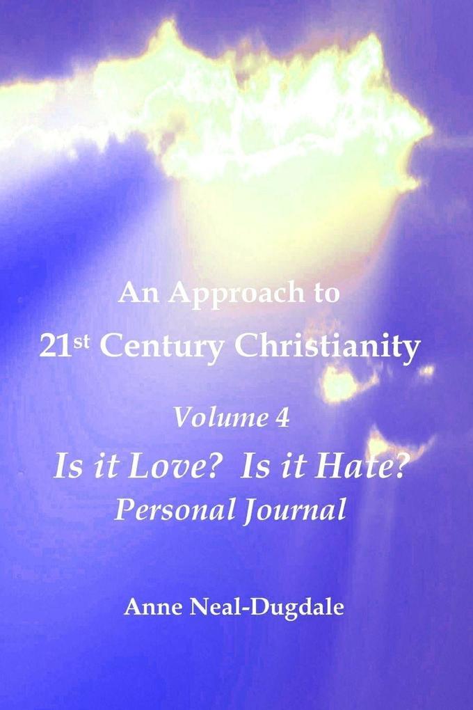 An Approach to 21st Century Christianity - Volume 4 - Is it Love? Is it Hate? Personal Journal
