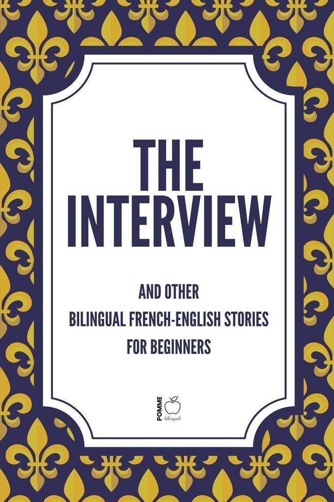 The Interview And Other Bilingual French-English Stories for Beginners