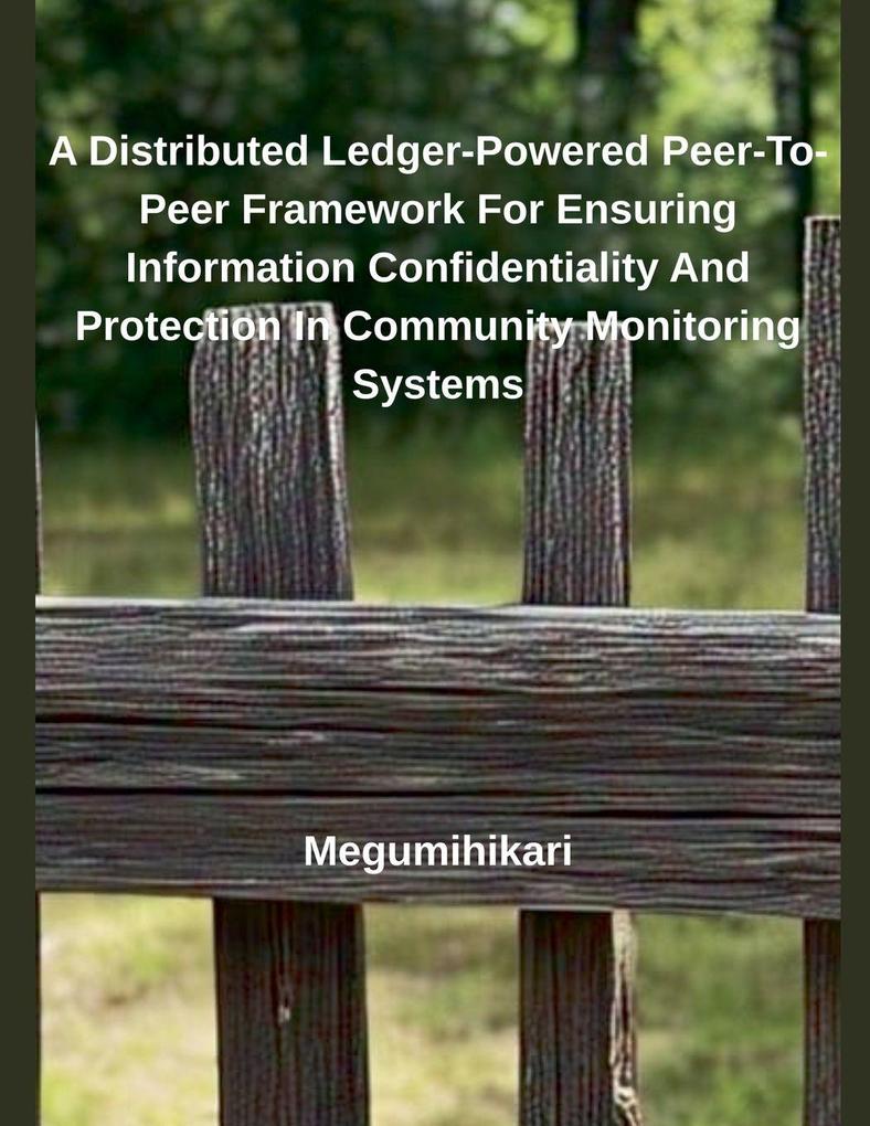A Distributed Ledger-Powered Peer-To-Peer Framework For Ensuring Information Confidentiality And Protection In Community Monitoring Systems