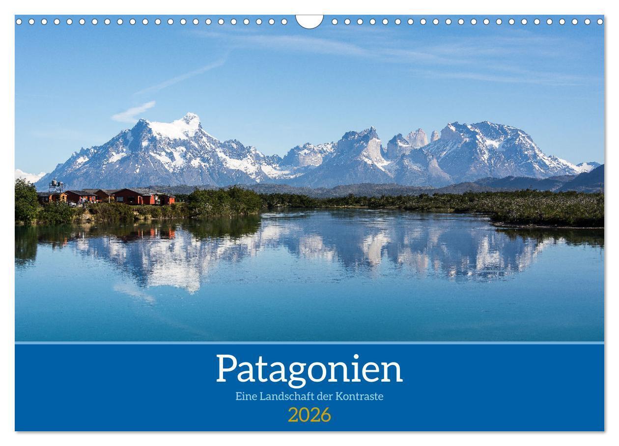 Patagonien - Eine Landschaft der Kontraste (Wandkalender 2026 DIN A3 quer) CALVENDO Monatskalender