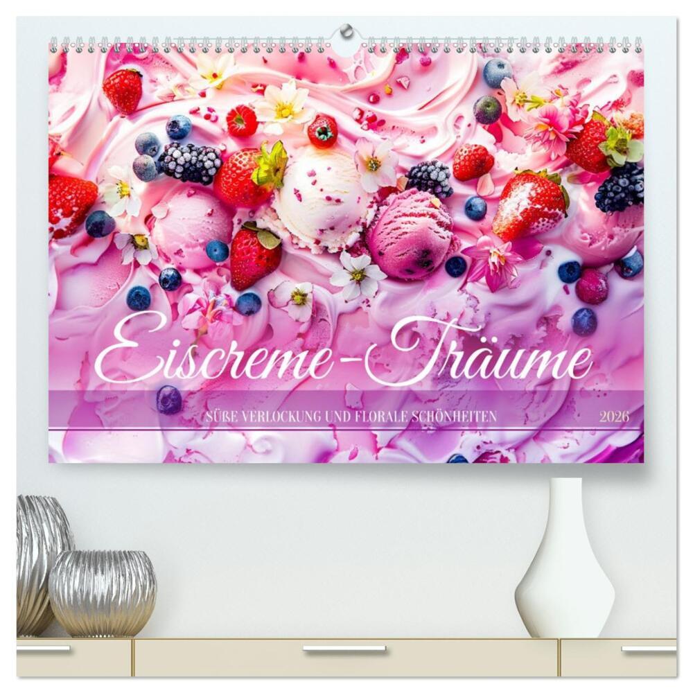 Eiscreme-Träume - Süße Verlockung und florale Schönheiten (hochwertiger Premium Wandkalender 2026 DIN A2 quer) Kunstdruck in Hochglanz