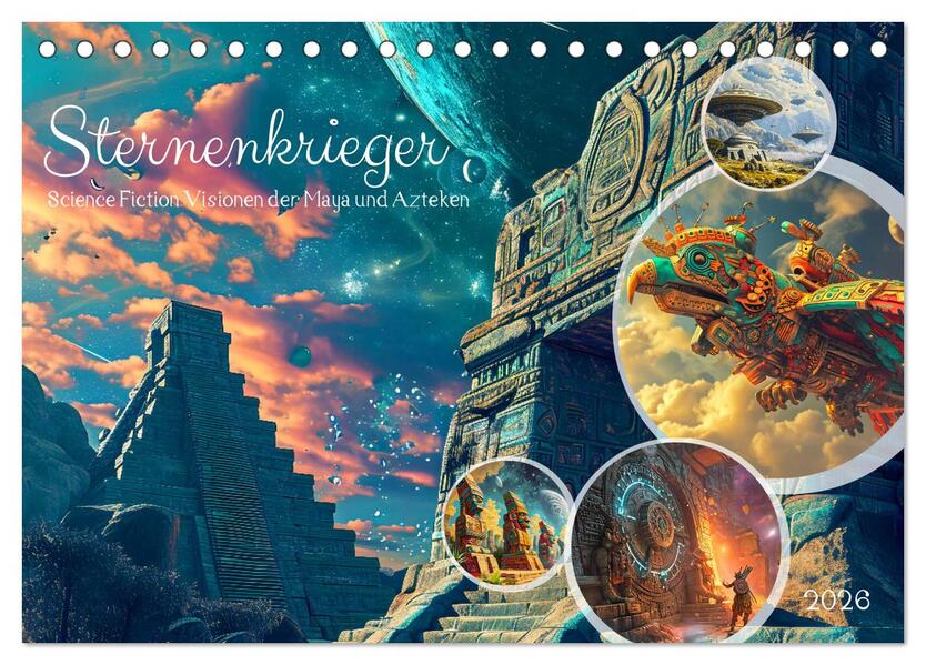 Sternenkrieger - Science Fiction Visionen der Maya und Azteken (Tischkalender 2026 DIN A5 quer) CALVENDO Monatskalender