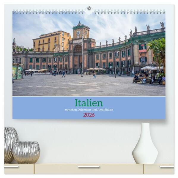Italien - zwischen Dolomiten und Amalfiküste (hochwertiger Premium Wandkalender 2026 DIN A2 quer) Kunstdruck in Hochglanz