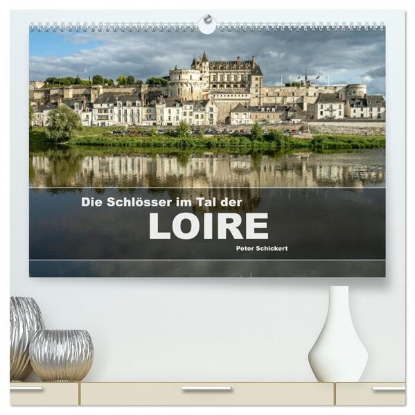 Die Schlösser im Tal der Loire (hochwertiger Premium Wandkalender 2026 DIN A2 quer) Kunstdruck in Hochglanz