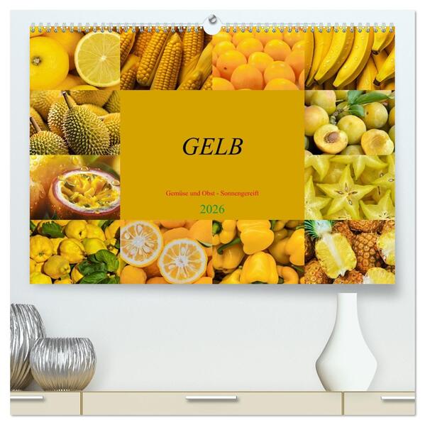 GELB - Gemüse und Obst - Sonnengereift (hochwertiger Premium Wandkalender 2026 DIN A2 quer) Kunstdruck in Hochglanz