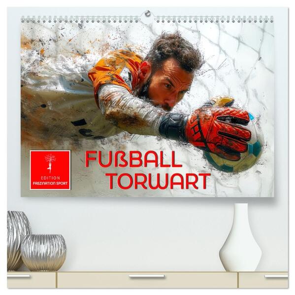 Fußball Torwart (hochwertiger Premium Wandkalender 2026 DIN A2 quer) Kunstdruck in Hochglanz