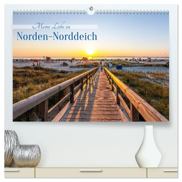 Meine Liebe zu Norden-Norddeich (hochwertiger Premium Wandkalender 2026 DIN A2 quer) Kunstdruck in Hochglanz
