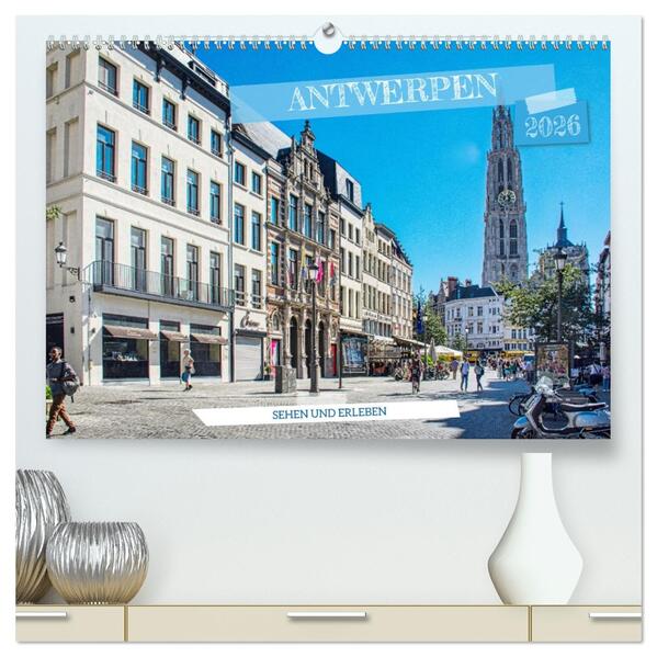 Antwerpen - sehen und erleben (hochwertiger Premium Wandkalender 2026 DIN A2 quer) Kunstdruck in Hochglanz