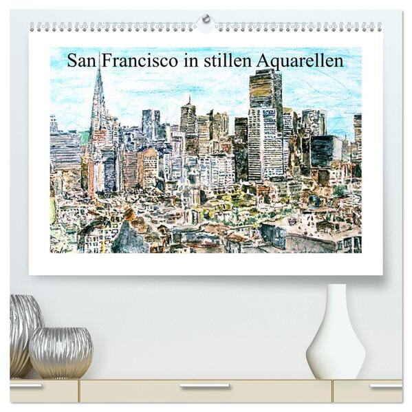 San Francisco in stillen Aquarellen (hochwertiger Premium Wandkalender 2026 DIN A2 quer) Kunstdruck in Hochglanz