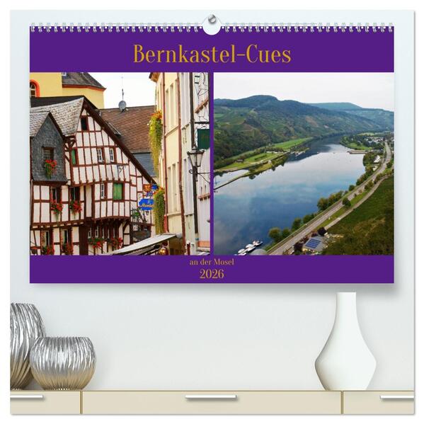 Bernkastel-Cues an der Mosel (hochwertiger Premium Wandkalender 2026 DIN A2 quer) Kunstdruck in Hochglanz