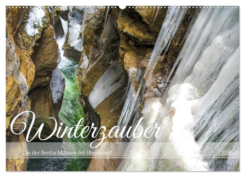 Winterzauber in der Breitachklamm bei Oberstdorf (Wandkalender 2026 DIN A2 quer) CALVENDO Monatskalender