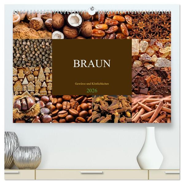 BRAUN - Gewürze und Köstlichkeiten (hochwertiger Premium Wandkalender 2026 DIN A2 quer) Kunstdruck in Hochglanz