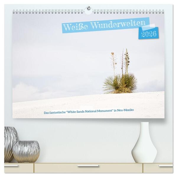 Weiße Wunderwelten - White Sands National Monument (hochwertiger Premium Wandkalender 2026 DIN A2 quer) Kunstdruck in Hochglanz