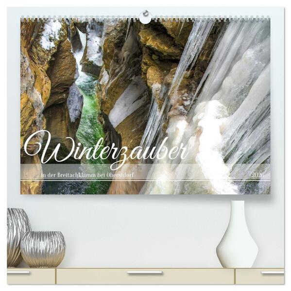 Winterzauber in der Breitachklamm bei Oberstdorf (hochwertiger Premium Wandkalender 2026 DIN A2 quer) Kunstdruck in Hochglanz