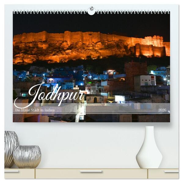 Jodhpur: Die blaue Stadt in Indien (hochwertiger Premium Wandkalender 2026 DIN A2 quer) Kunstdruck in Hochglanz