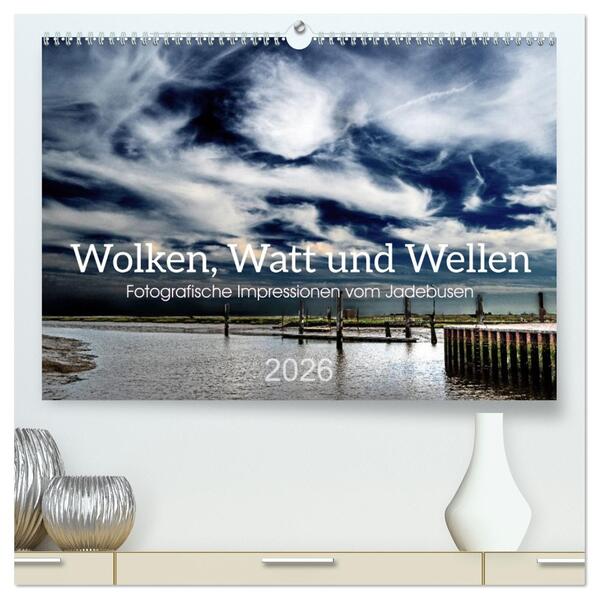 Wolken Watt und Wellen. Fotografische Impressionen vom Jadebusen. (hochwertiger Premium Wandkalender 2026 DIN A2 quer) Kunstdruck in Hochglanz