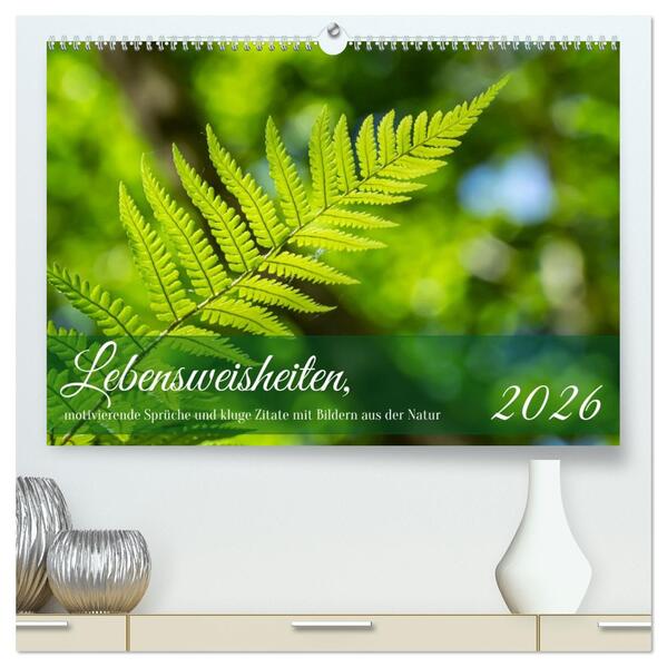 Lebensweisheiten motivierende Sprüche und kluge Zitate mit Bildern der Natur (hochwertiger Premium Wandkalender 2026 DIN A2 quer) Kunstdruck in Hochglanz