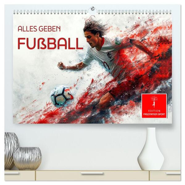 Fußball - alles geben (hochwertiger Premium Wandkalender 2026 DIN A2 quer) Kunstdruck in Hochglanz