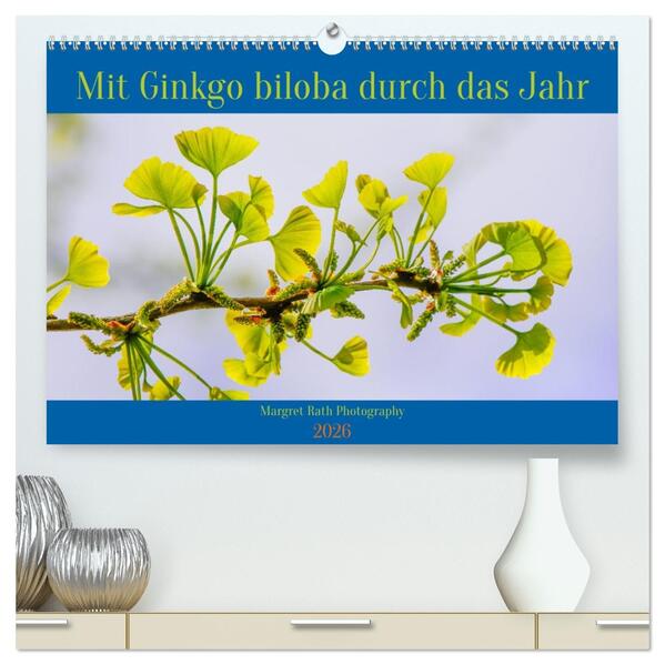 Mit Ginkgo biloba durch das Jahr (hochwertiger Premium Wandkalender 2026 DIN A2 quer) Kunstdruck in Hochglanz