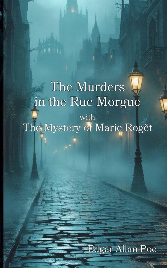 The Murders in the Rue Morgue with The Mystery of Marie Rogt