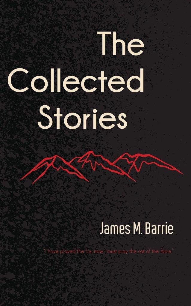 The Collected Stories of James M. Barrie