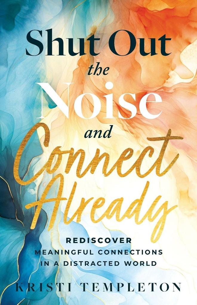 Shut Out the Noise and Connect Already