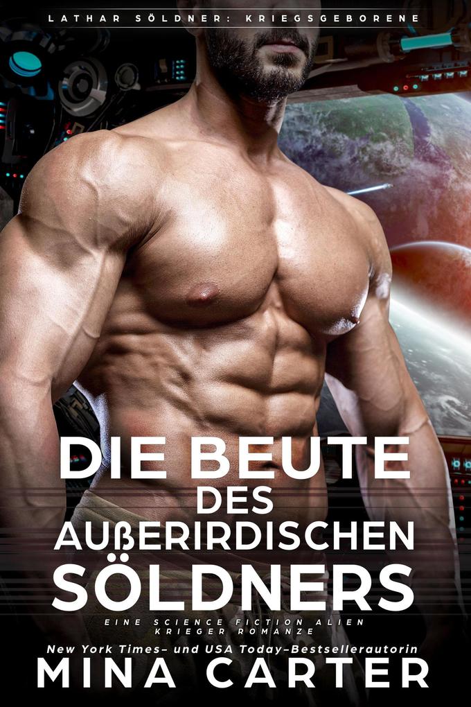 Die Beute des außerirdischen Söldners : Eine Science Fiction Alien Krieger Romanze (Lathar Söldner: Kriegsgeborene #3)