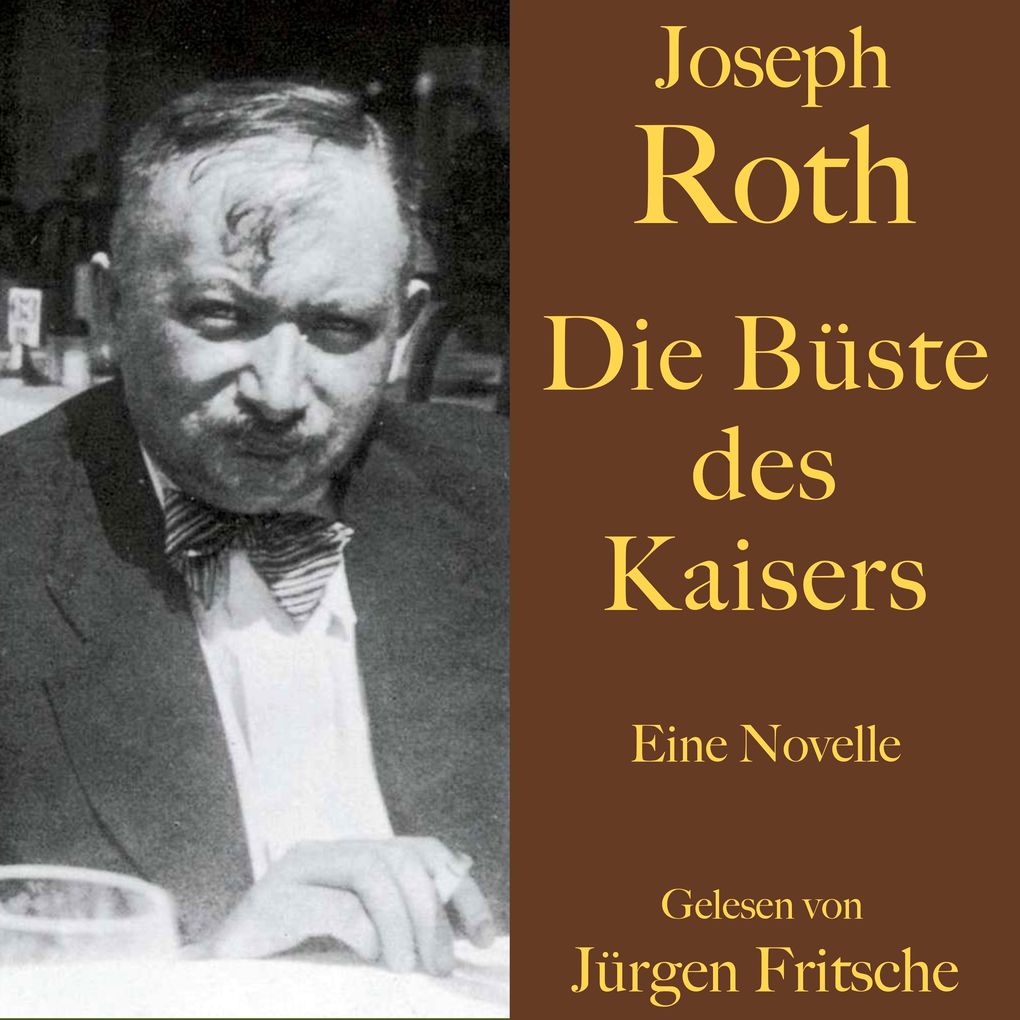 Joseph Roth: Die Büste des Kaisers