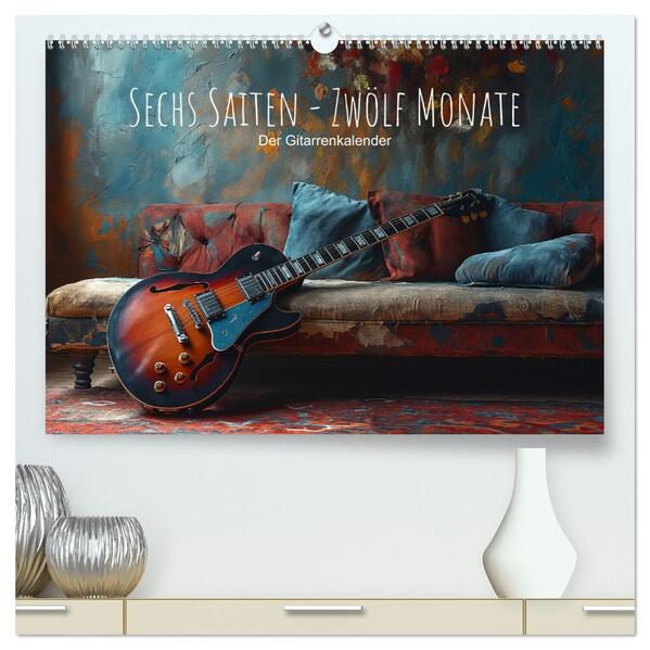 Sechs Saiten Zwölf Monate - Der Gitarrenkalender (hochwertiger Premium Wandkalender 2026 DIN A2 quer) Kunstdruck in Hochglanz