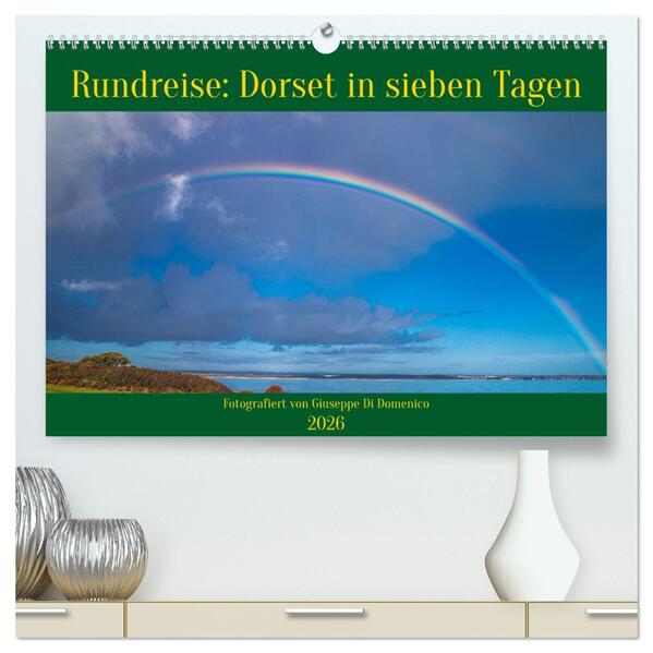 Rundreise: Dorset in sieben Tagen (hochwertiger Premium Wandkalender 2026 DIN A2 quer) Kunstdruck in Hochglanz