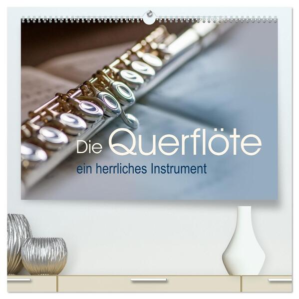 Die Querflöte ein herrliches Instrument (hochwertiger Premium Wandkalender 2026 DIN A2 quer) Kunstdruck in Hochglanz