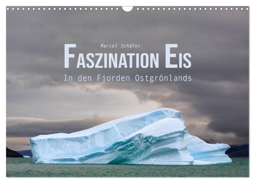 Faszination Eis - In den Fjorden Ostgrönlands (Wandkalender 2026 DIN A3 quer) CALVENDO Monatskalender