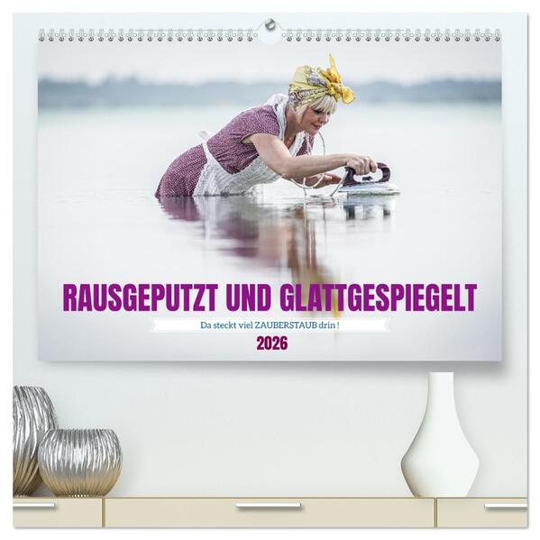 RAUSGEPUTZT UND GLATTGESPIEGELT (hochwertiger Premium Wandkalender 2026 DIN A2 quer) Kunstdruck in Hochglanz