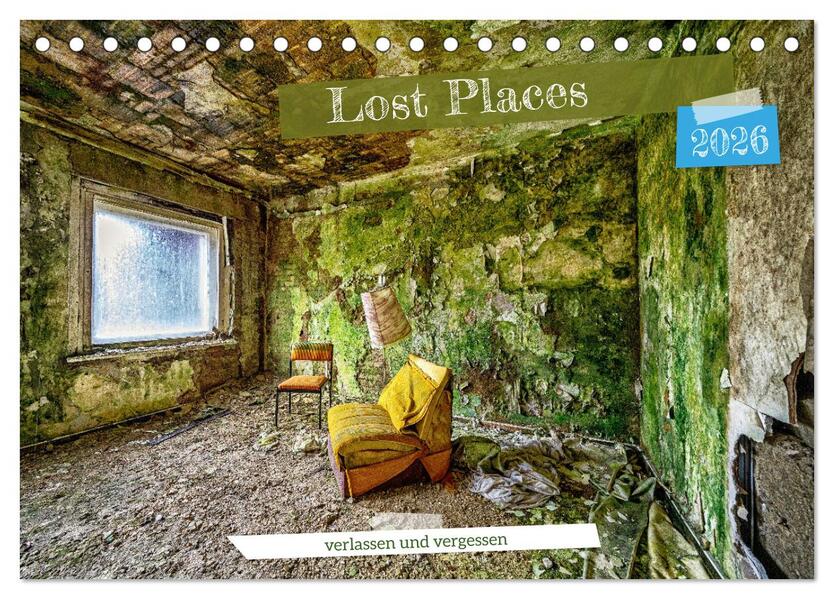 Lost Places - verlassen und vergessen (Tischkalender 2026 DIN A5 quer) CALVENDO Monatskalender