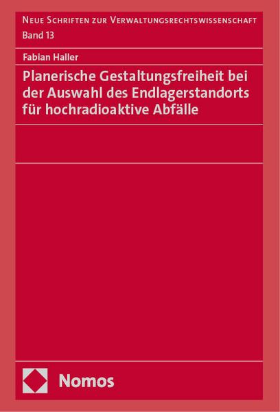 Planerische Gestaltungsfreiheit bei der Auswahl des Endlagerstandorts für hochradioaktive Abfälle
