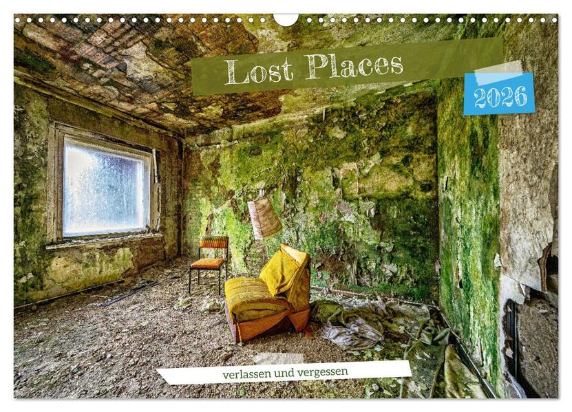 Lost Places - verlassen und vergessen (Wandkalender 2026 DIN A3 quer) CALVENDO Monatskalender
