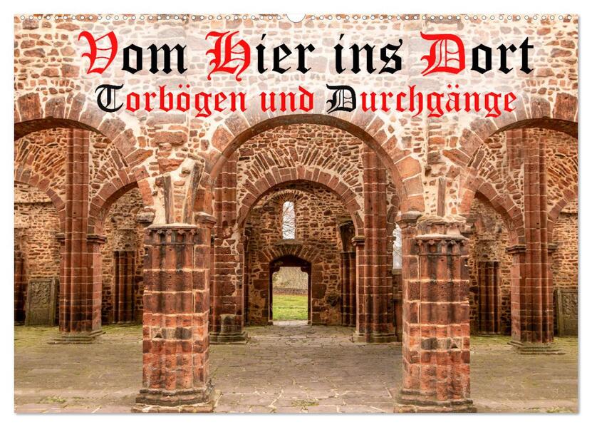 Vom Hier ins Dort - Torbögen und Durchgänge (Wandkalender 2026 DIN A2 quer) CALVENDO Monatskalender