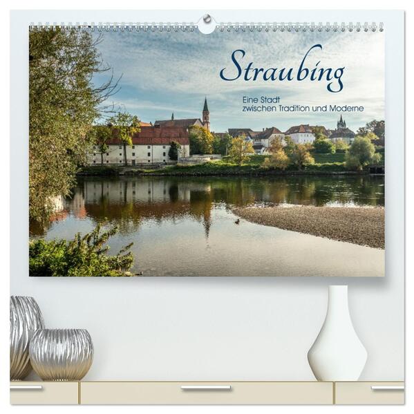 Straubing eine Stadt zwischen Tradition und Moderne (hochwertiger Premium Wandkalender 2026 DIN A2 quer) Kunstdruck in Hochglanz