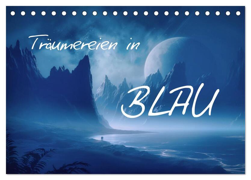 Träumereien in Blau (Tischkalender 2026 DIN A5 quer) CALVENDO Monatskalender