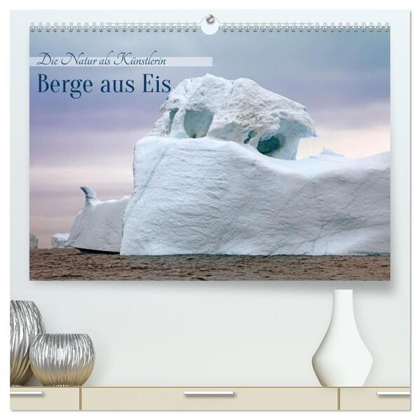 Berge aus Eis (hochwertiger Premium Wandkalender 2026 DIN A2 quer) Kunstdruck in Hochglanz