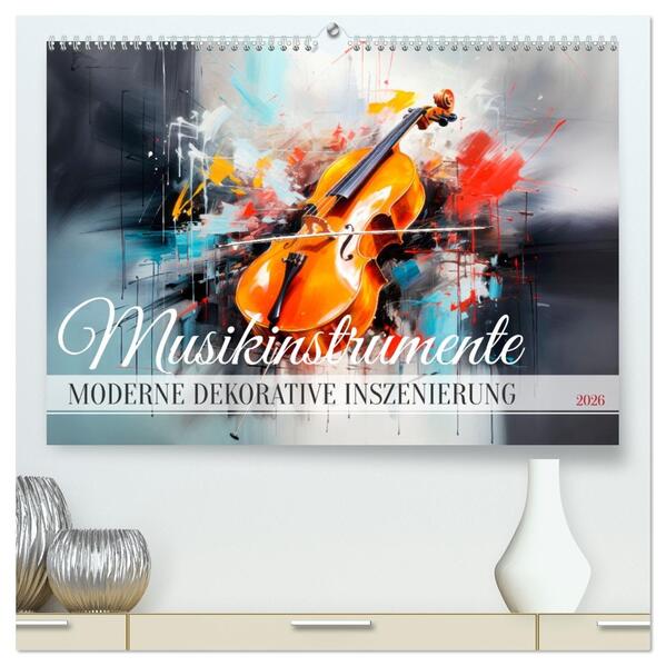 MUSIKINSTRUMENTE Moderne dekorative Inszenierung (hochwertiger Premium Wandkalender 2026 DIN A2 quer) Kunstdruck in Hochglanz